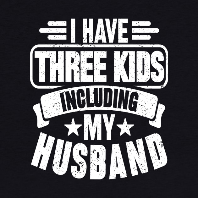 I HAVE THREE KIDS INCLUDING MY HUSBAND by SilverTee